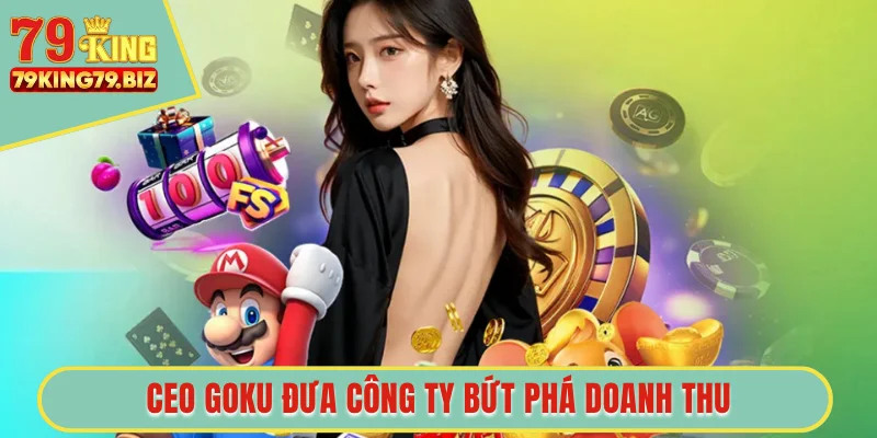 CEO GOKU đưa công ty bứt phá doanh thu