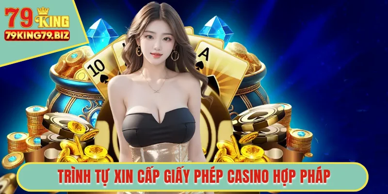 Trình tự xin cấp giấy phép casino hợp pháp