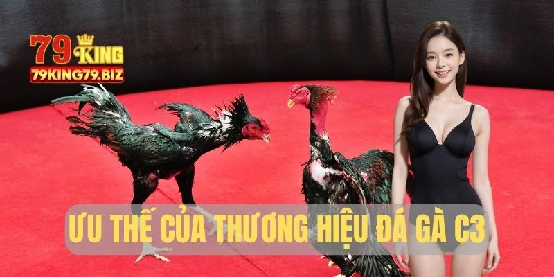 Ưu thế của thương hiệu đá gà C3